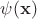 $\psi (\mathbf x)$