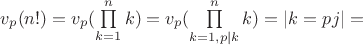 $v_p(n!)=v_p(\prod\limits_{k=1}^{n}k)=v_p(\prod\limits_{k=1, p\mid k}^{n}k)=\left|k=pj\right|=$