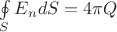 $ $$\oint\limits_{S}E_ndS = 4\pi Q$
