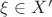 $\xi\in X'$