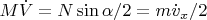 $M\dot{V}=N\sin\alpha/2=m\dot{v}_x/2$