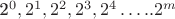 2^0, 2^1, 2^2, 2^3, 2^4&hellip;..2^m