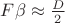 $\[F\beta  \approx \frac{D}{2}\]$