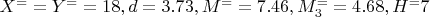 $X^= =Y^= =18, d=3.73, M^==7.46, M_3^==4.68, H^=7$