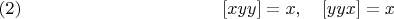 $$[xyy]=x,\quad[yyx]=x\leqno(2)$