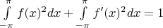$\int\limits_{-\pi}^{\pi} f(x)^2 dx + \int\limits_{-\pi}^{\pi} f'(x)^2 dx = 1$