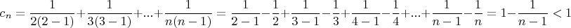 $$c_n=\frac{1}{2(2 - 1)}+\frac{1}{3(3 - 1)}+...+\frac{1}{n(n - 1)} = \frac{1}{2 - 1} - \frac{1}{2}+\frac{1}{3 - 1} - \frac{1}{3}+\frac{1}{4 - 1} - \frac{1}{4}+...+\frac{1}{n - 1} - \frac{1}{n}=1-\frac{1}{n-1}<1$$