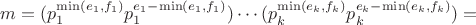 $m = (p_1^{\min(e_1, f_1)} p_1^{e_1 - \min(e_1, f_1)}) \cdots (p_k^{\min(e_k, f_k)} p_k^{e_k - \min(e_k, f_k)}) =$