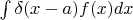 $\int \delta(x-a)f(x)dx$