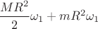 $ \dfrac{MR^2}{2}\omega_1+mR^2\omega_1 $