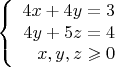 $$\left\{
\begin{array}{rcl}
 4x+4y=3 \\
 4y+5z=4 \\
x,y,z  \geqslant 0 
\end{array}
\right.$$