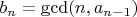 $b_n=\gcd (n, a_{n-1})$