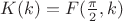 $K(k) = F(\frac{\pi}{2},k)$ $K(k) = F(\frac{\pi}{2},k)$