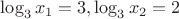 $\log_3{x_1}=3, \log_3{x_2}=2$