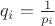 $q_i=\frac 1 {p_i}$