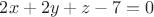 $ 2x+2y+z-7=0 $
