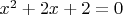 $x^2+2x+2=0$
