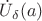 $\dot{U}_{\delta}(a)$