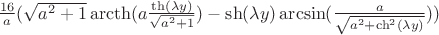 $\frac{16}{a}(\sqrt{a^2+1}\operatorname{arcth}(a\frac{\th(\lambda y)}{\sqrt{a^2+1}})-\sh(\lambda y)\arcsin(\frac{a}{\sqrt{a^2+\ch^2(\lambda y)}}))$