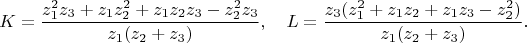 $$
K=\frac{z_1^2z_3+z_1z_2^2+z_1z_2z_3-z_2^2z_3}{z_1(z_2+z_3)}, \quad L=\frac{z_3(z_1^2+z_1z_2+z_1z_3-z_2^2)}{z_1(z_2+z_3)}.
$$