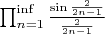 $\prod _ {n=1} ^ {\inf} \frac {\sin {\frac {2} {2n - 1} }}{\frac {2} {2n - 1}}$