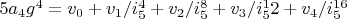 $5 a_4 g^4=v_0+v_1/i_5^4+v_2/i_5^8+v_3/i_5^12+v_4/i_5^{16}$