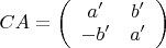 $CA=\left(
\begin{array}{cc}
	a' & b' \\
	-b' & a'
\end{array}
\right)$