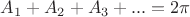 $A_1+A_2+A_3+...=2\pi$ $A_1+A_2+A_3+...=2\pi$