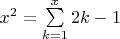 $ x^2=\sum\limits_{k=1}^x 2k-1 $