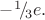 $-^1\!/\!_3e.$