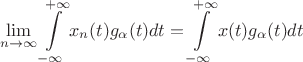 $$\lim_{n \rightarrow \infty}\int\limits_{-\infty}^{+\infty} x_n(t) g_{\alpha}(t)dt = \int\limits_{-\infty}^{+\infty} x(t) g_{\alpha}(t)dt$$
