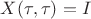 $X(\tau,\tau) = I$