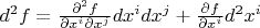 $d^2f=\frac{\partial^2 f}{\partial x^i\partial x^j}dx^idx^j+\frac{\partial f}{\partial x^i}d^2x^i$
