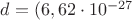 $d = (6,62\cdot 10^{-27}$