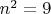 $n^2=9$