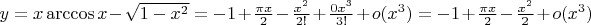 $y = x \arccos{x} - \sqrt{1 - x^2} = - 1 + \frac {\pi x} {2} - \frac {x^2}{2!} + \frac {0 x^3} {3!} + o(x^3) = -1 + \frac {\pi x} {2} - \frac {x^2}{2} + o(x^3)$