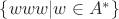 $\{www|w\in A^*\}$