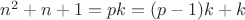 $n^2+n+1 = pk = (p-1)k + k$