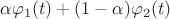 $\alpha\varphi_1(t)+(1-\alpha)\varphi_2(t)$