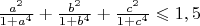 $ \frac {a^2} {1+ a^4} + \frac {b^2} {1+ b^4} + \frac {c^2} {1+ c^4} \leqslant 1,5 $