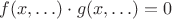$f(x,\ldots)\cdot g(x,\ldots)=0$
