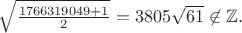 $\sqrt{\frac{1766319049+1}2}=3805\sqrt{61}\not\in\mathbb{Z}.$