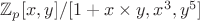 $\mathbb Z_p[x,y]/[1+x\times y, x^3, y^5]$