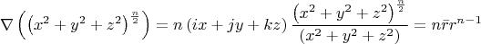 \[
\nabla \left( {\left( {x^2  + y^2  + z^2 } \right)^{\frac{n}
{2}} } \right) = n\left( {ix + jy + kz} \right)\frac{{\left( {x^2  + y^2  + z^2 } \right)^{\frac{n}
{2}} }}
{{\left( {x^2  + y^2  + z^2 } \right)}} = n\bar rr^{n - 1} 
\]