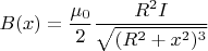 $$B(x)=\frac{\mu_0}{2}\frac{R^2I}{\sqrt{(R^2+x^2)^3}}$$