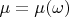 $\mu = \mu(\omega)$