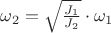 $\omega_2=\sqrt{\frac{J_1}{J_2}}\cdot\omega_1$