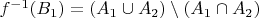 $f^{-1}(B_1) = (A_1 \cup A_2) \setminus (A_1 \cap A_2)$
