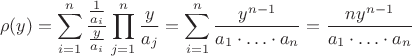 \[
\rho(y) = \sum_{i=1}^{n} \frac{\frac{1}{a_i}}{\frac{y}{a_i}} \prod_{j=1}^{n} \frac{y}{a_j} = \sum_{i=1}^{n} \frac{y^{n-1}}{a_1 \cdot \ldots \cdot a_n} = \frac{n y^{n-1}}{a_1 \cdot \ldots \cdot a_n}
\]