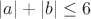$|a|+|b| \le 6 $